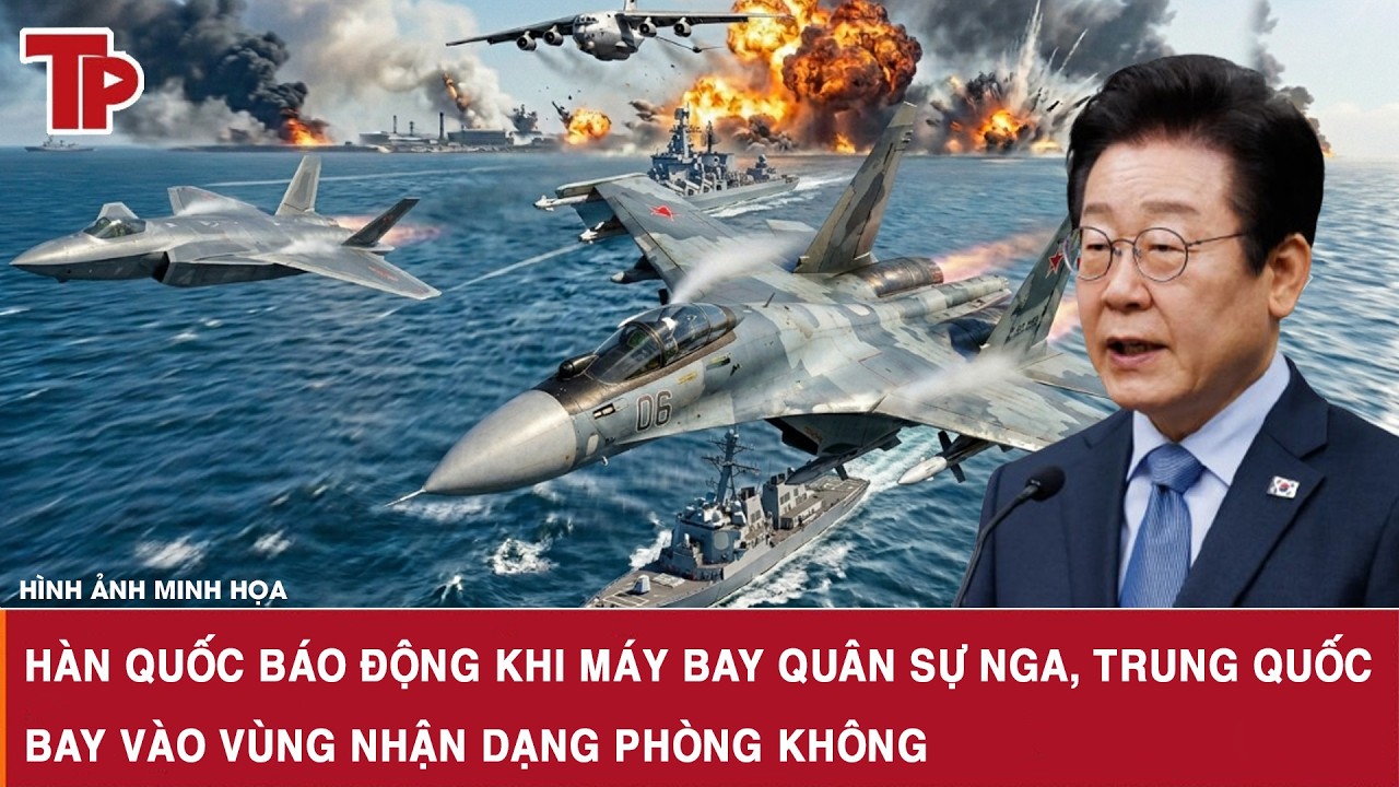 H&agrave;n Quốc b&aacute;o động khi m&aacute;y bay qu&acirc;n sự Nga, Trung Quốc bay v&agrave;o v&ugrave;ng nhận dạng ph&ograve;ng kh&ocirc;ng