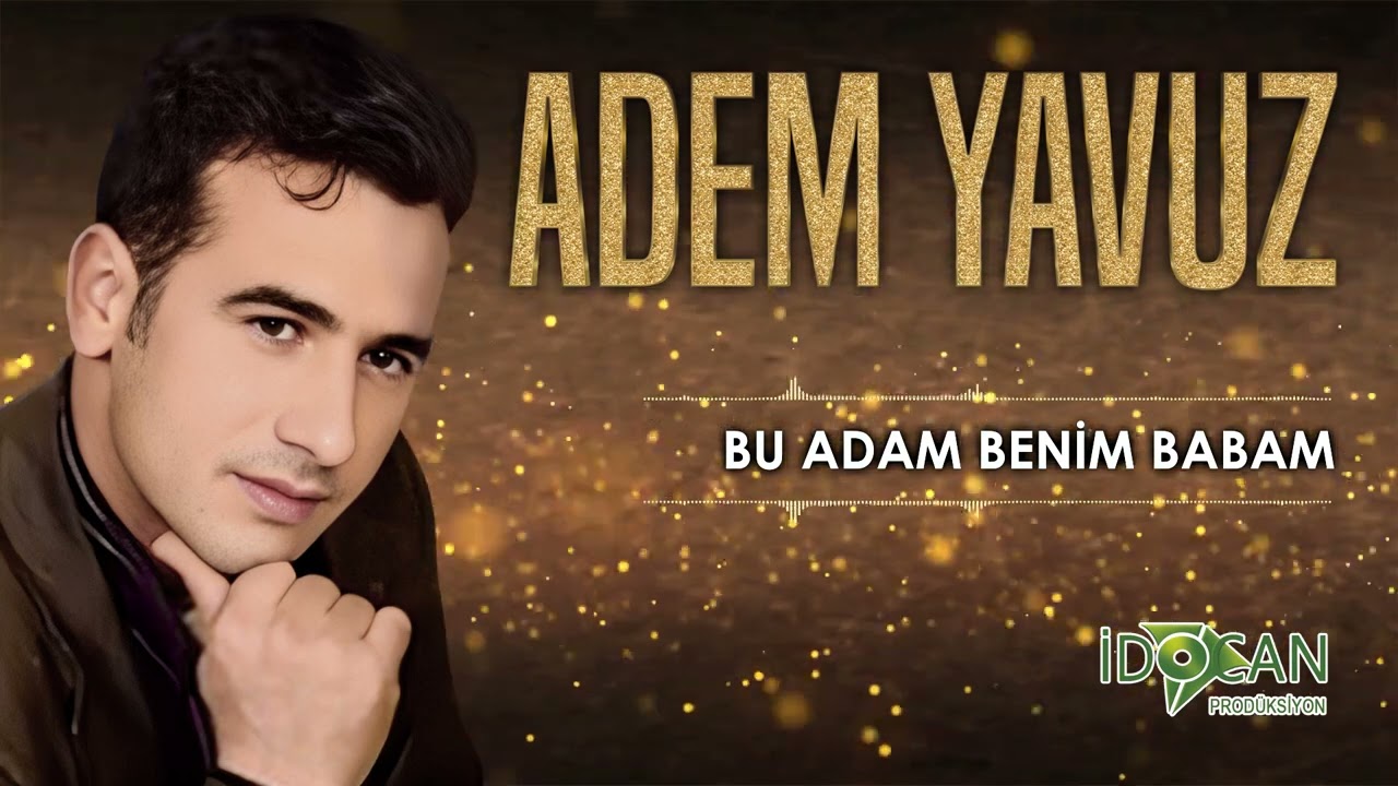 Adem Yavuz Bu Adam Benim Babam