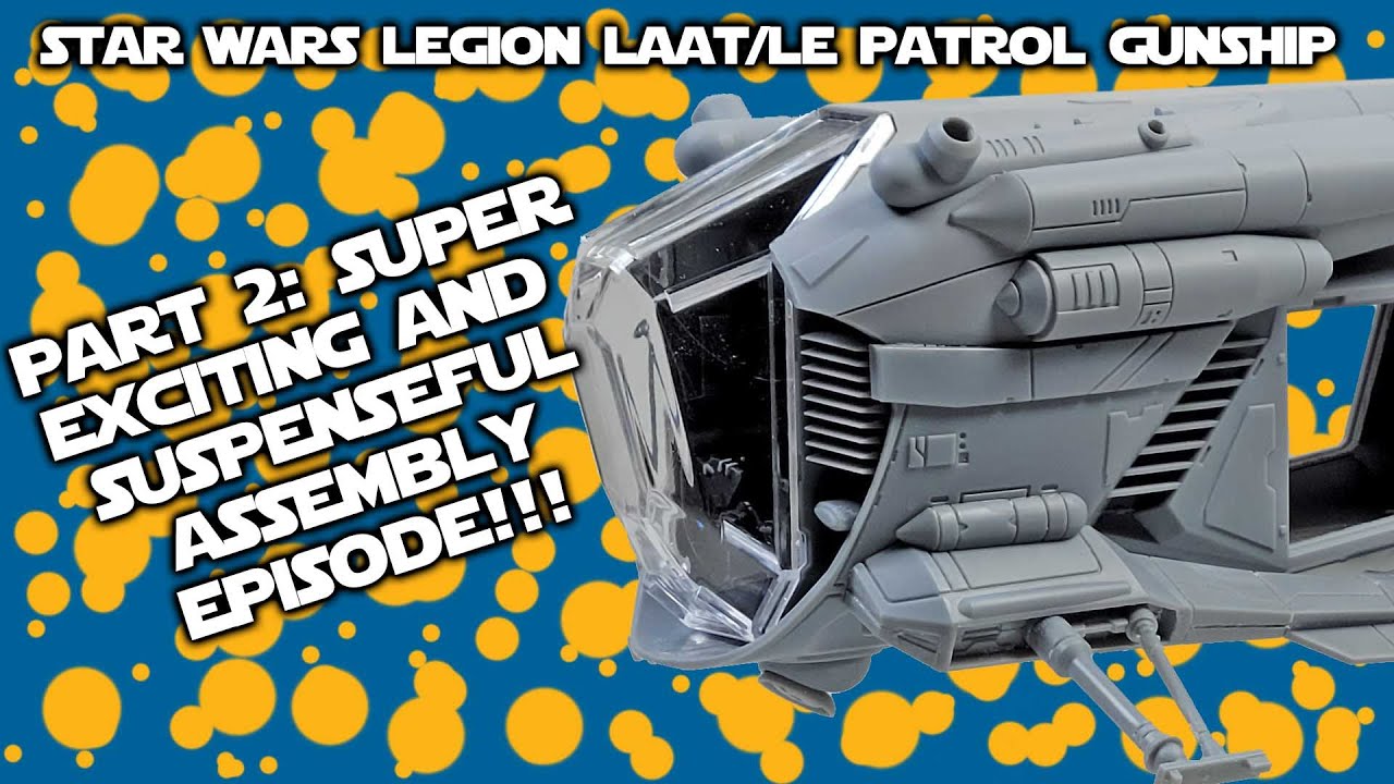 Star Wars Legion LAAT/le Patrol Transport: Part 2 - Assembling Made Easy!