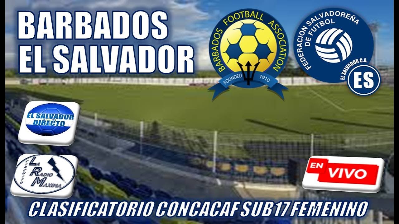 🔴 EN VIVO 🔴 BARBADOS VS EL SALVADOR ⚽ CLASIFICATORIO CONCACAF FEMENINO SUB17 ⚽⚽⚽