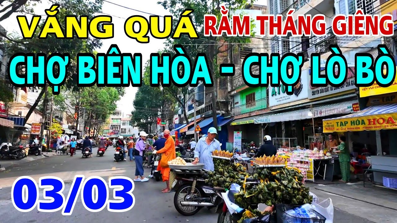 VẮNG QUÁ CHỢ BIÊN HÒA - CHỢ LÒ BÒ TRONG NGÀY RẰM THÁNG RIÊNG 2026 .