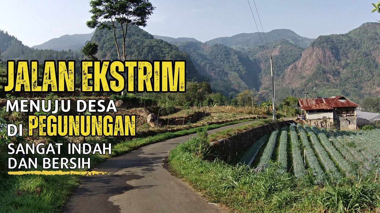 JALAN EKSTRIM Menuju Desa di Pegunungan yang sangat Indah dan Bersih