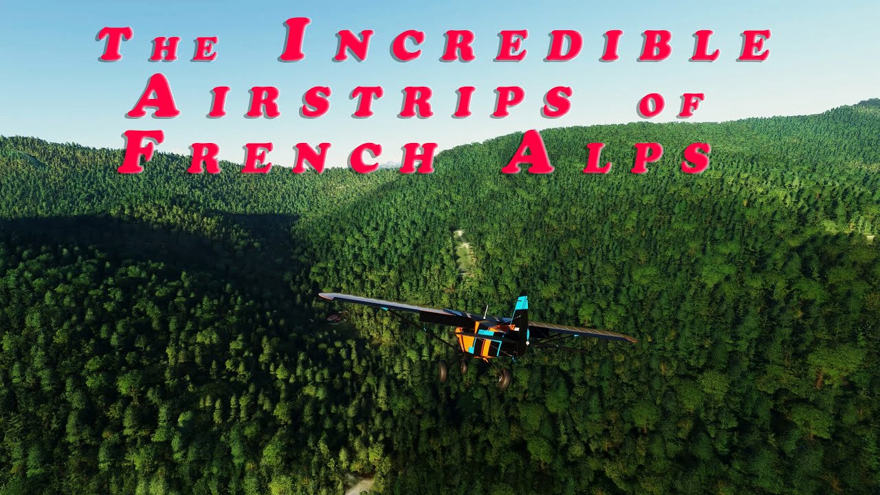 The incredible STOL backcountry Airstrips of the French Alps | MSFS