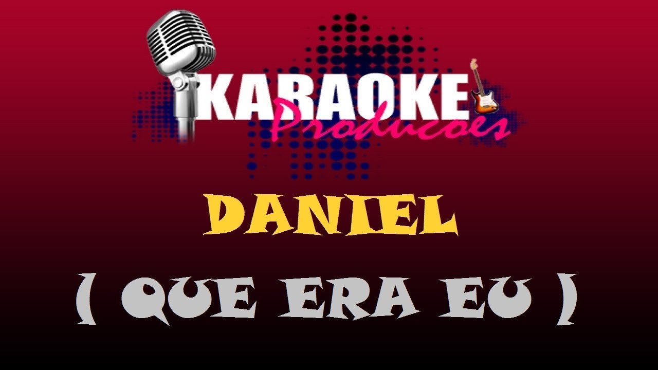 DANIEL - QUE ERA EU ( KARAOKE )