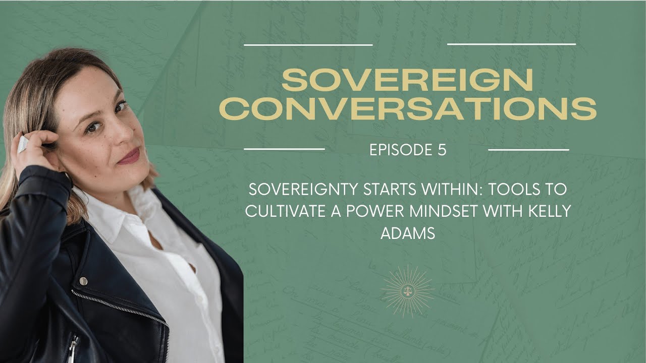 Sovereignty Starts Within: Tools to Cultivate a Power Mindset with Kelly Adams