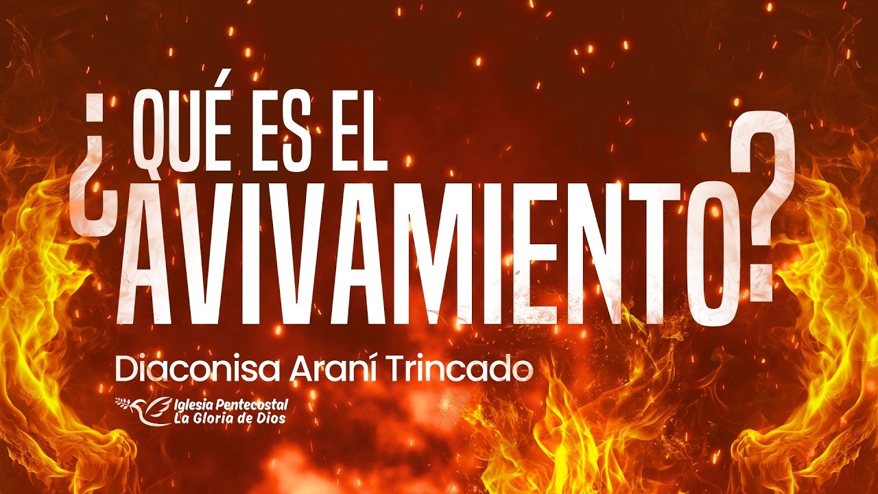AVIVANDO EL FUEGO ¿Qué es el Avivamiento? | Diaconisa Araní Trincado
