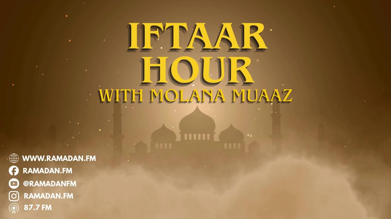 iftar hour with molana muaaz