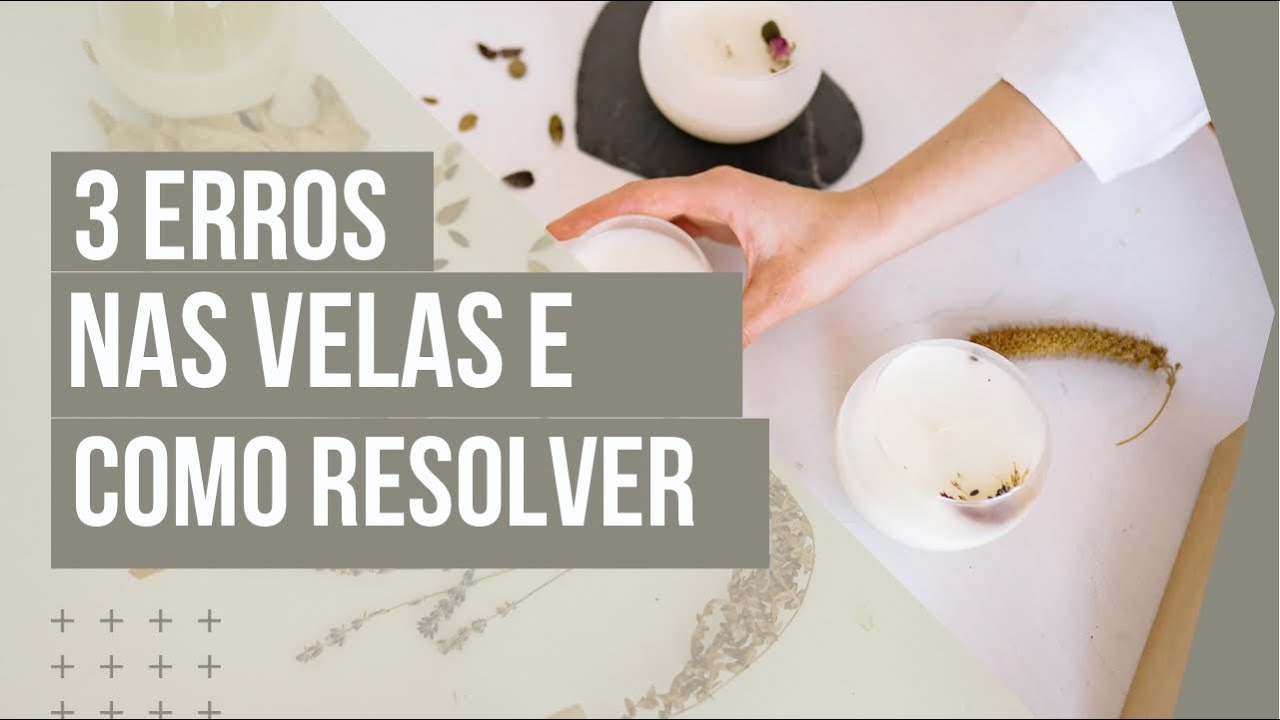 Velas aromáticas perfeitas? 3 erros que podem acontecer na sua produção e como evitar ou corrigir.