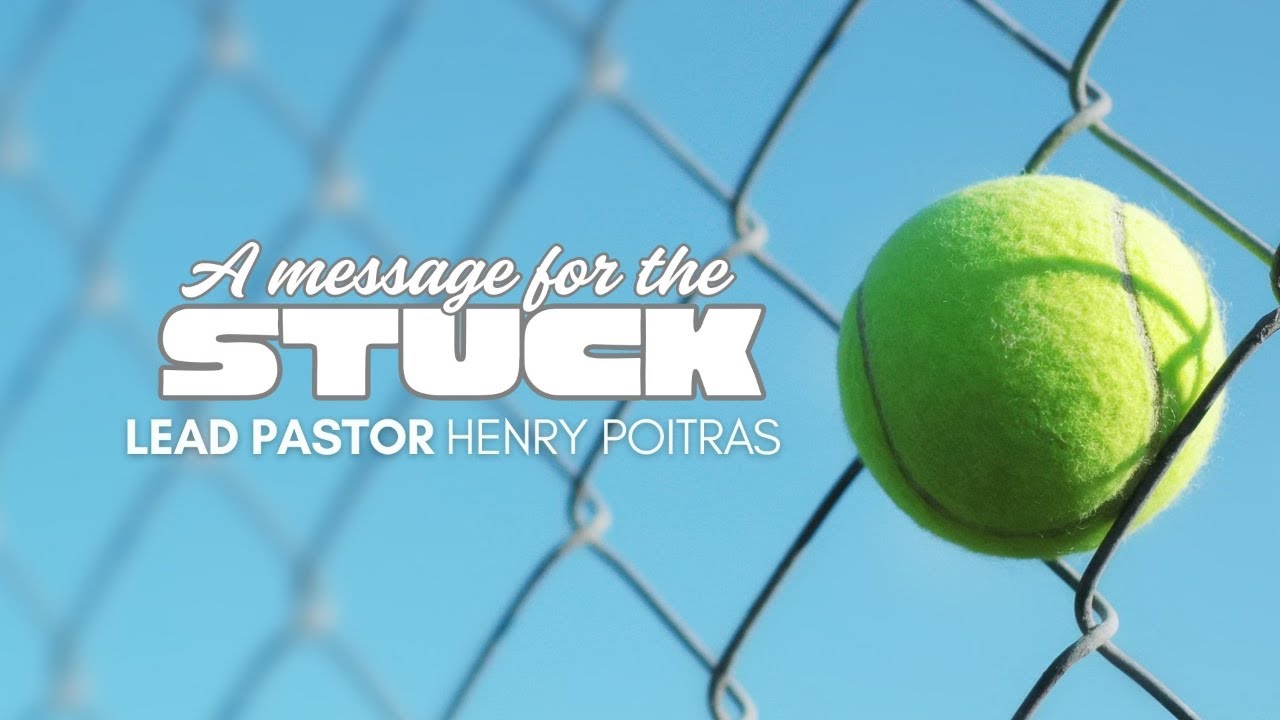 Sunday AM / A Message for the Stuck / Lead Pastor Henry Poitras / January 25, 2026