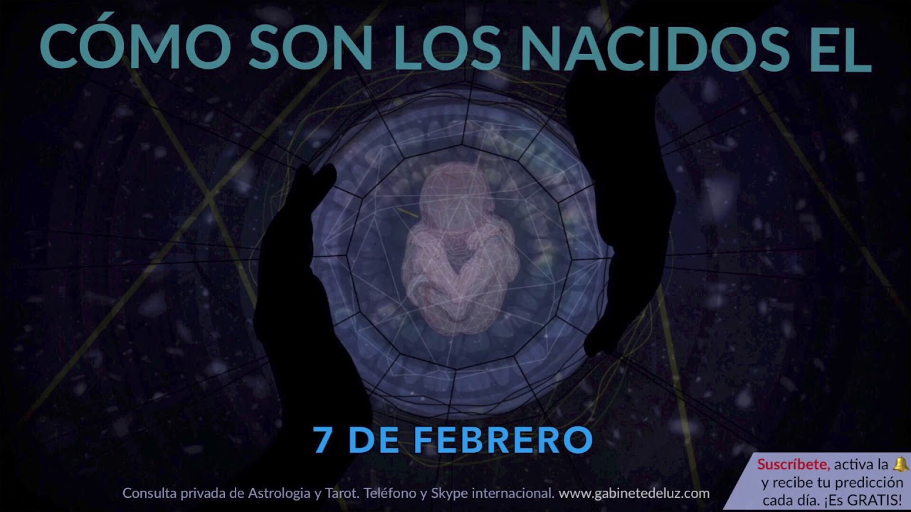 C&oacute;mo son los NACIDOS el 7 de Febrero?