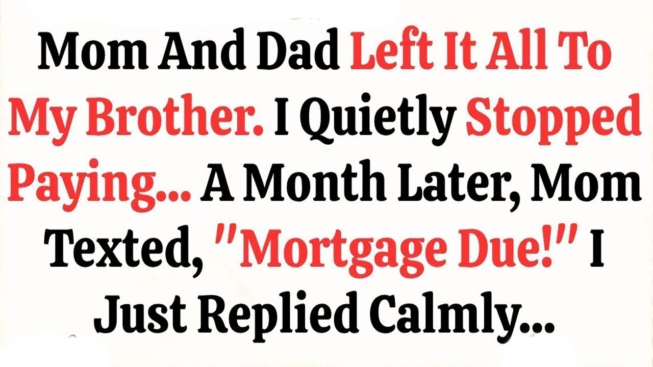 Mom And Dad Left It All To My Brother  I Quietly Stopped Paying… A Month Later, Mom Texted