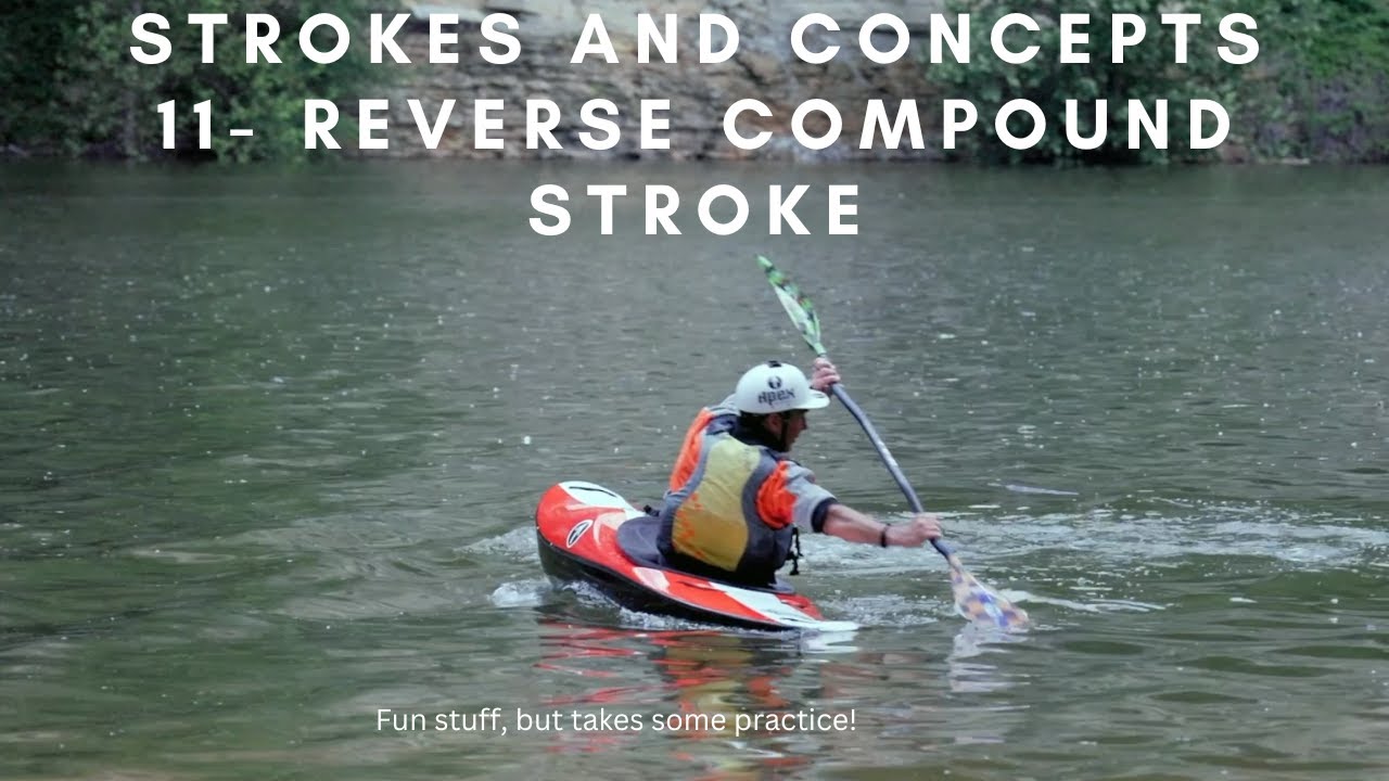 How to Paddle a kayak- Reverse Compound Stroke- EJ's Strokes and Concepts- Part 11