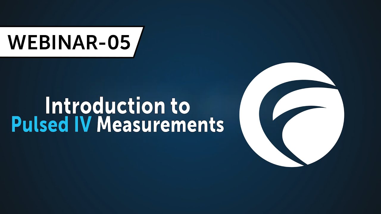 Webinar 05: Introduction to Pulsed IV Measurements