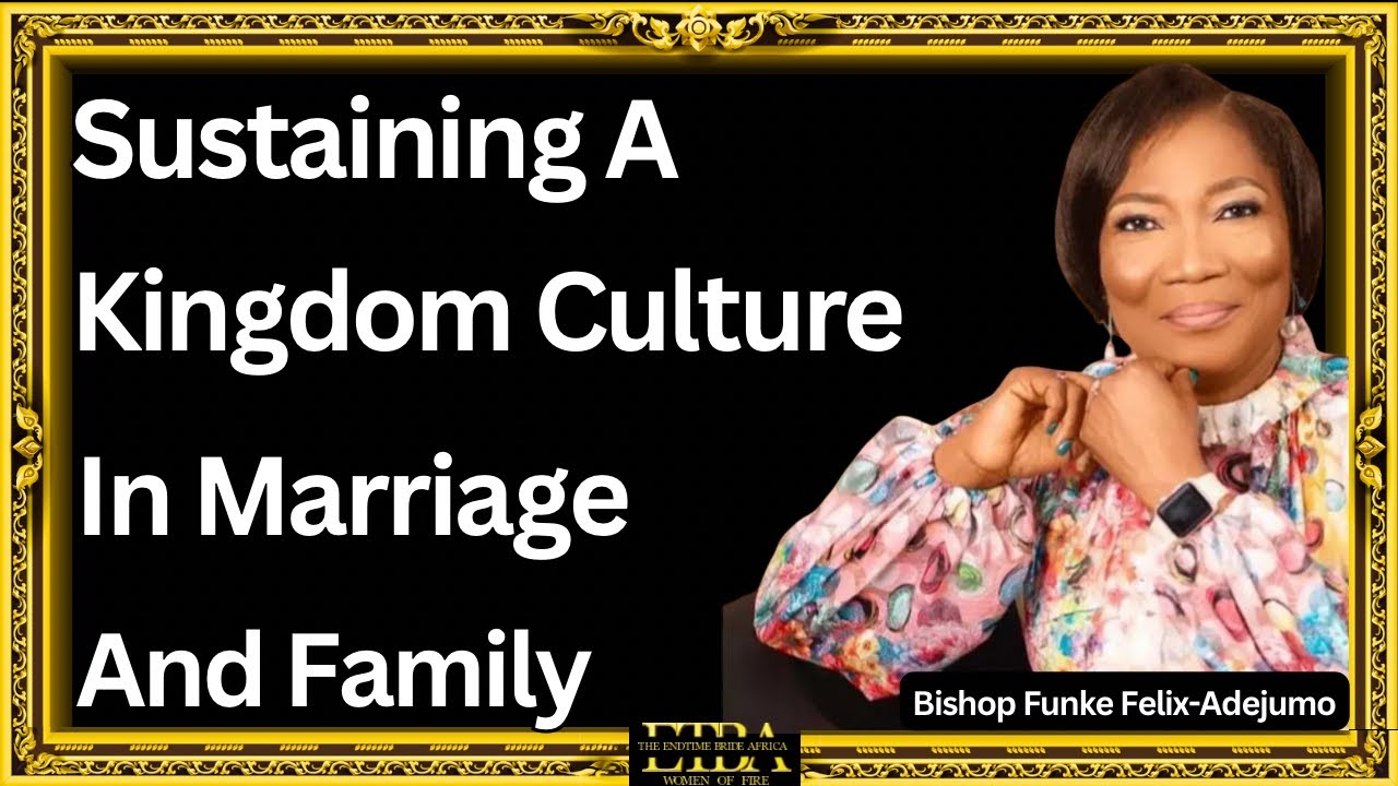 SUSTAINING A KINGDOM CULTURE IN MARRIAGE AND FAMILY || BISHOP FUNKE FELIX-ADEJUMO