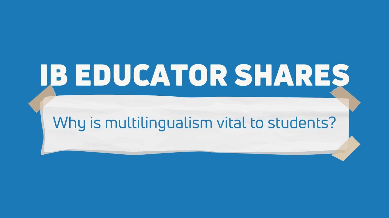 IB Educator Shares | Why is multilingualism vital to students?