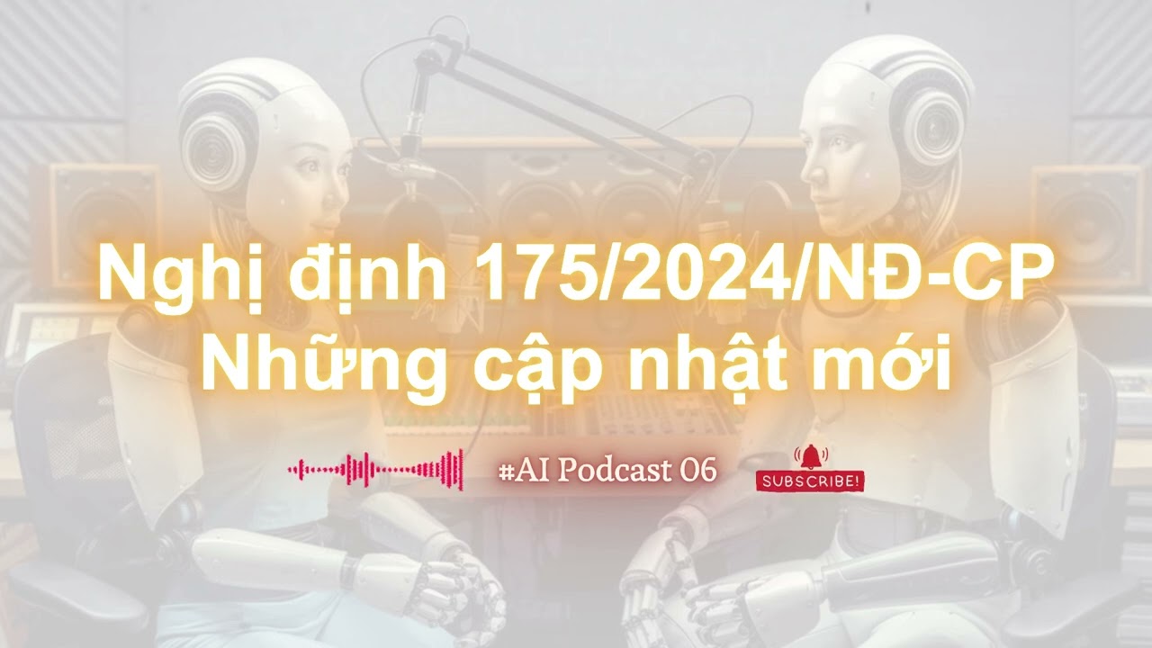 [AI Podcast #06] : Nghị định 175/2024/NĐ-CP (Những cập nhật mới) | AI Podcast | KYSUDO