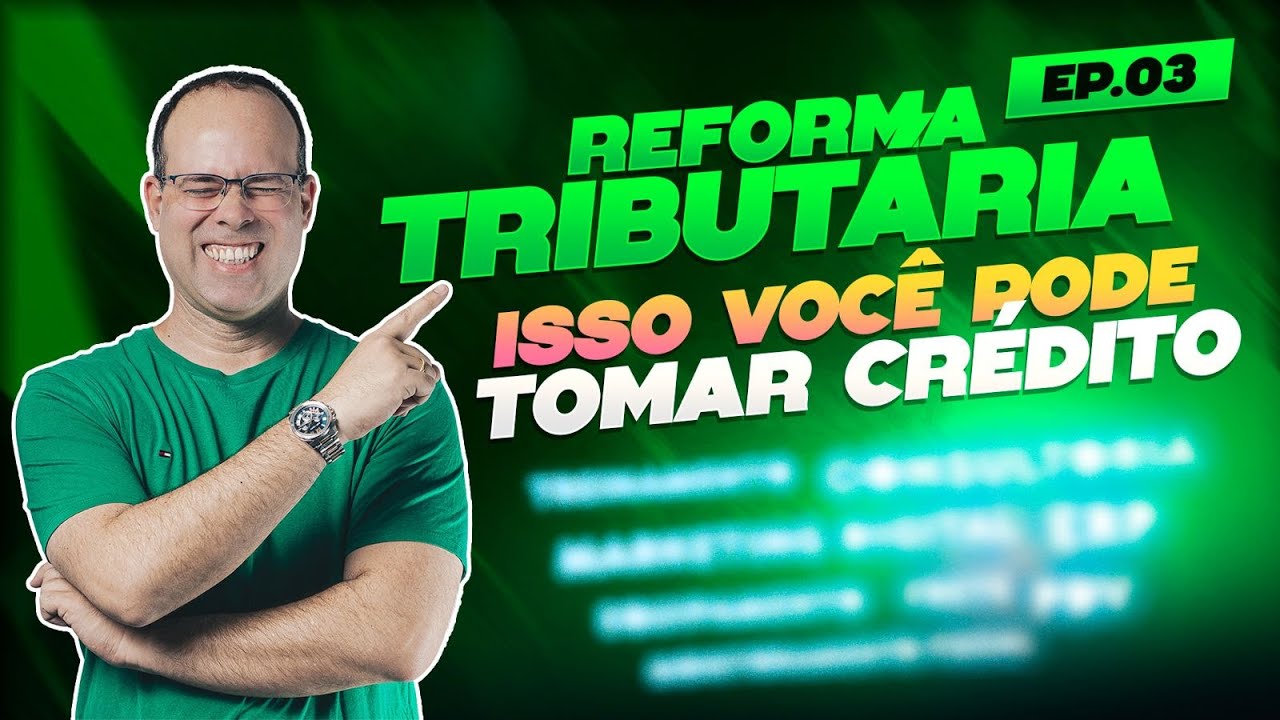 Reforma Tributária: Isso você pode tomar crédito - EP. 03