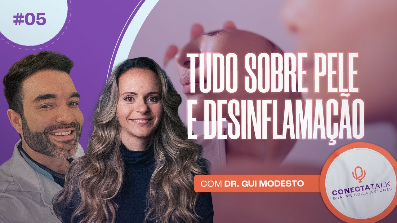 Cuidados com a PELE, DESINFLAMAÇÃO e MENTALIDADE - Com Dr Guilherme Modesto | Conecta Talk #5