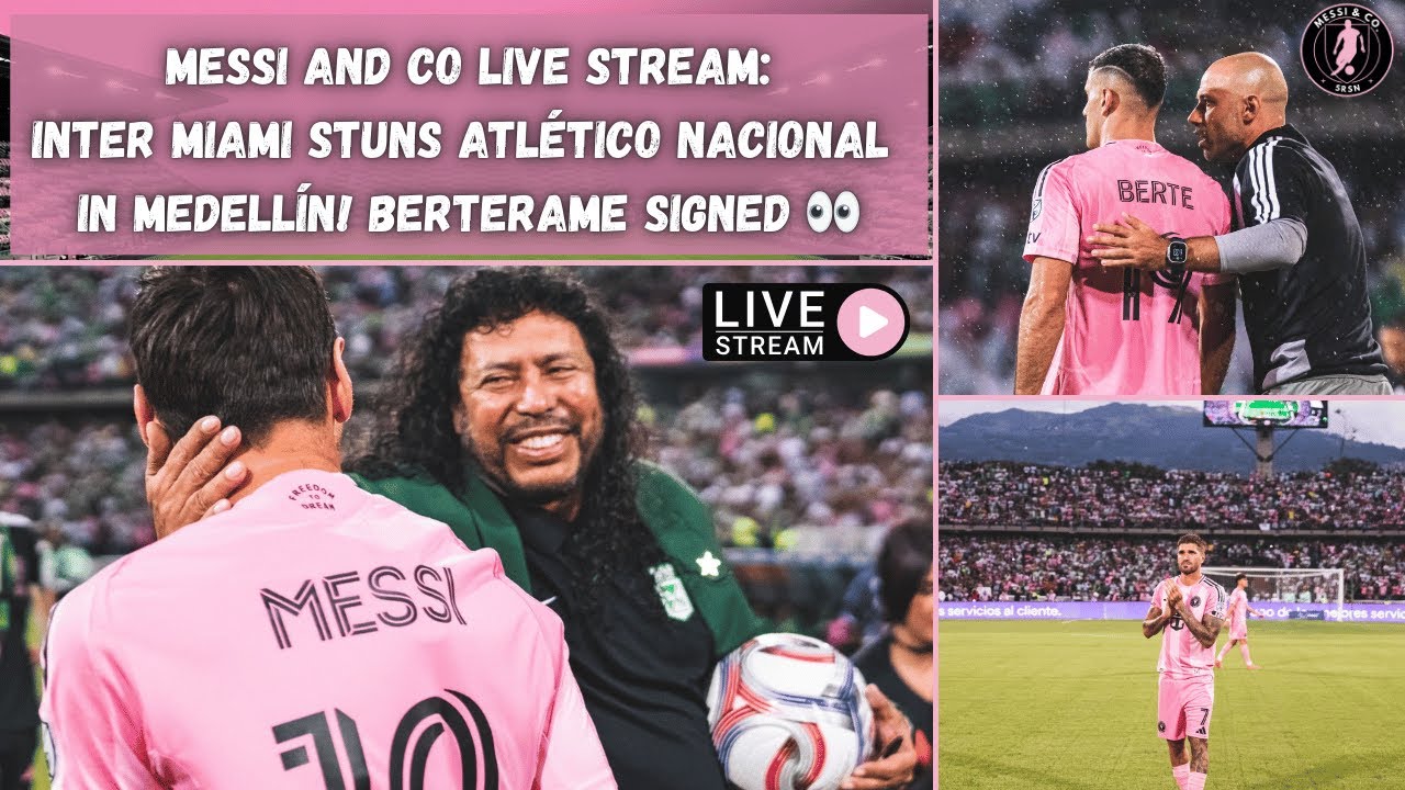 Messi and Co LIVE: Inter Miami Shock Atlético Nacional in Medellín 🇨🇴 | Berterame Signed!