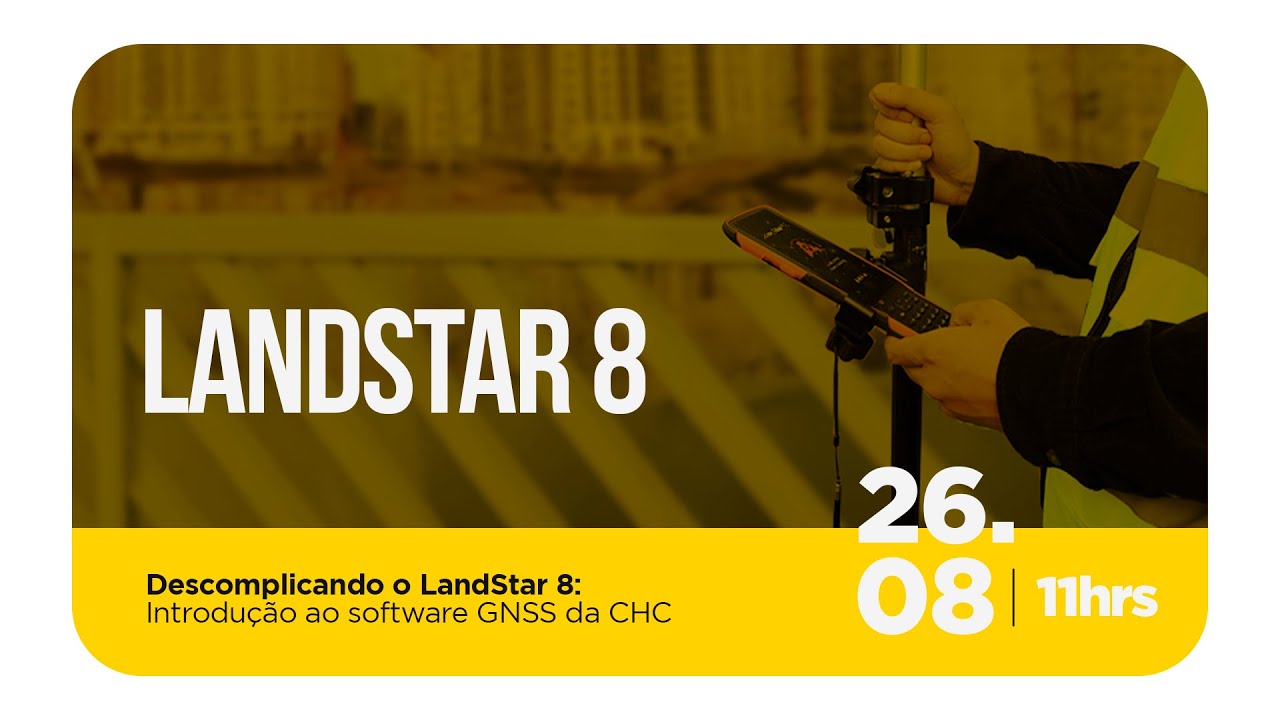 WEBINAR CPE | Descomplicando o LandStar 8: Introdução ao software GNSS da CHC
