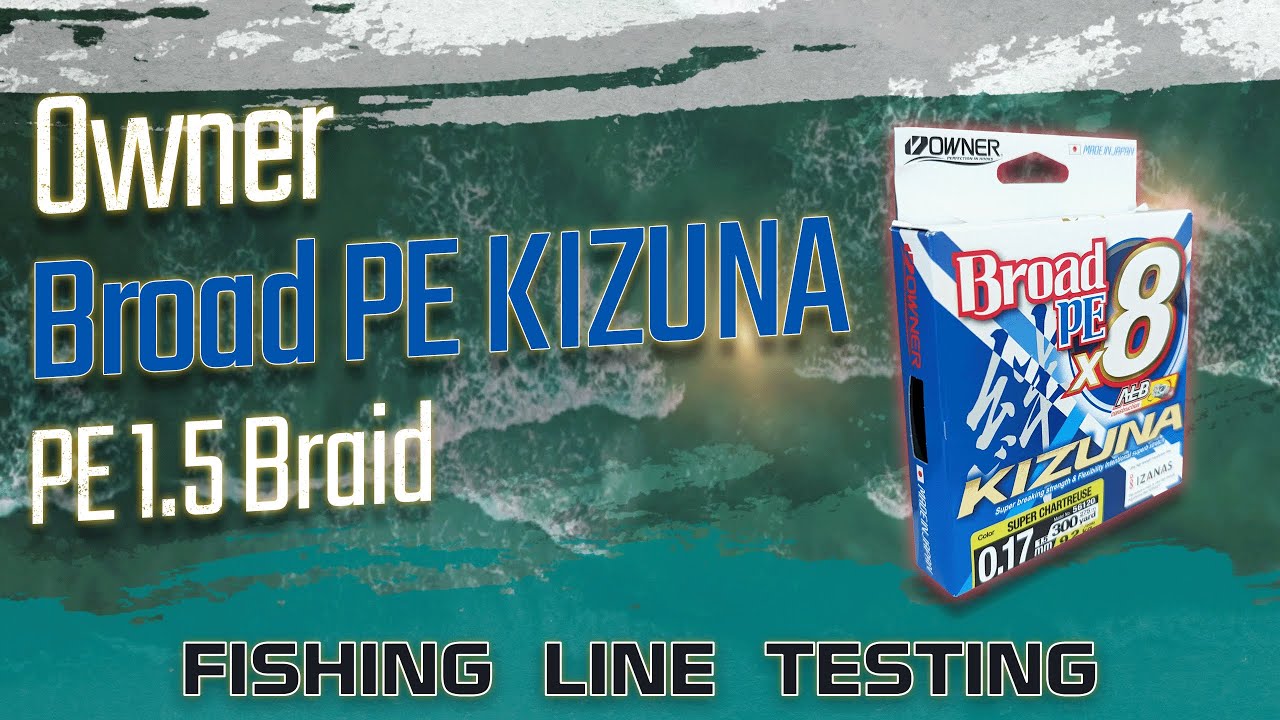 Fishing Line Testing - Owner Broad PE KIZUNA PE 1.5 Braid