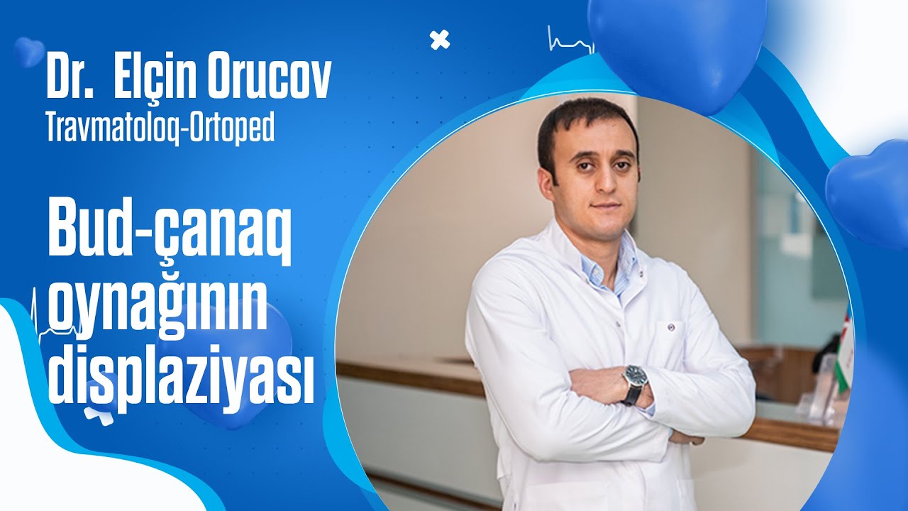 Anadangəlmə bud-çanaq oynağının displaziyası nədir? - Dr. Elçin ORUCOV