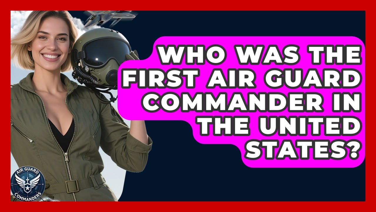 Who Was the First Air Guard Commander in the United States? - Air Guard Commanders