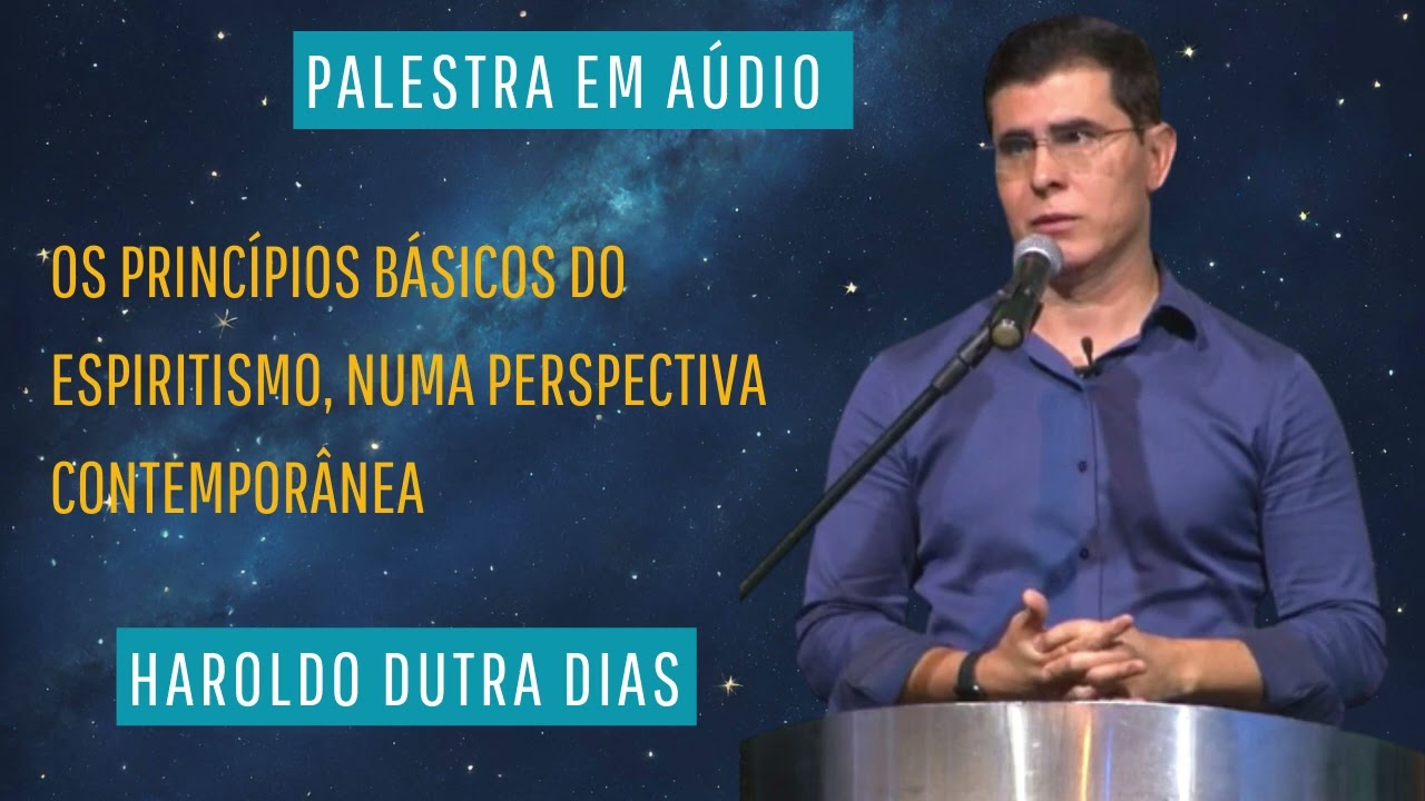 Os Princípios Básicos do Espiritismo, Numa Perspectiva Contemporânea , Haroldo Dutra Dias MG,