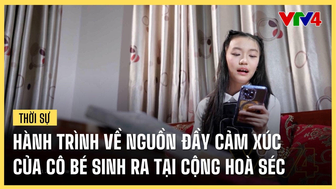 Hành trình về nguồn đầy cảm xúc của cô bé sinh ra tại Cộng hoà Séc | VTV4