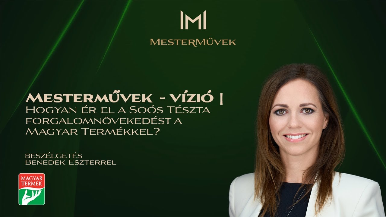 Mesterművek - Vízió | Hogyan ér el a Soós Tészta forgalomnövekedést a Magyar Termékkel?