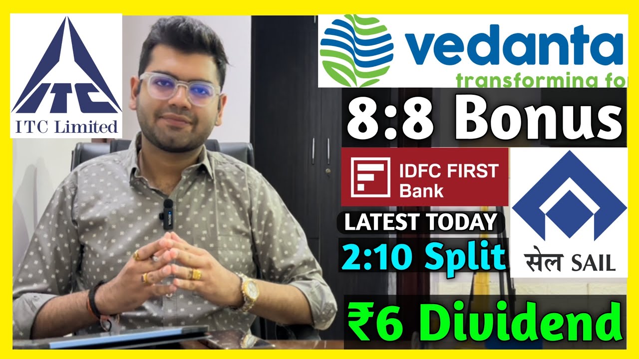 Vedanta, SAIL, IDFC First Bank, ITC Stocks Declared Dividend, Bonus & Split