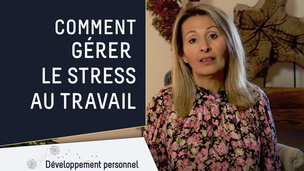 Comment gérer le stress au travail ?