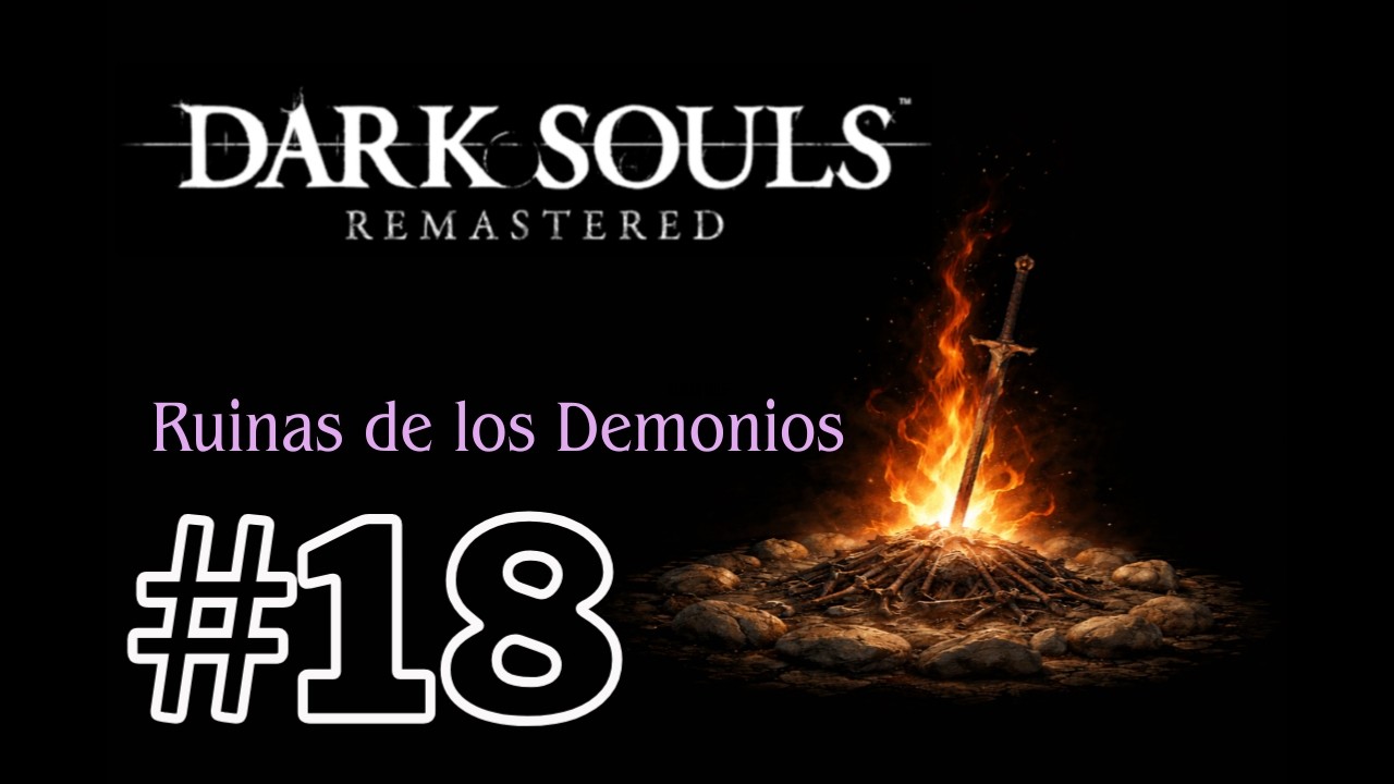 Dark Souls | CAP.18-  Ruinas de los Demonios