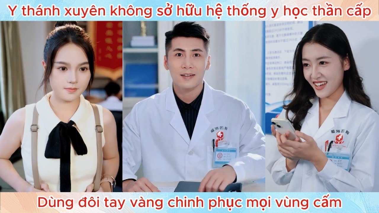 Y thánh xuyên không sở hữu hệ thống y học thần cấp, dùng đôi tay vàng chinh phục mọi vùng cấm.