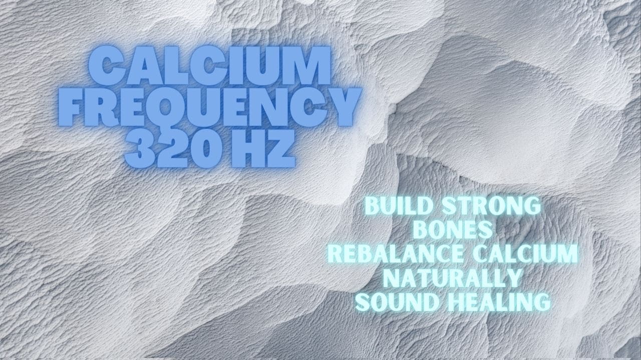 Calcium Frequency - Build Strong Bones - Rebalance Calcium - Body Mineral Frequencies 320 hz