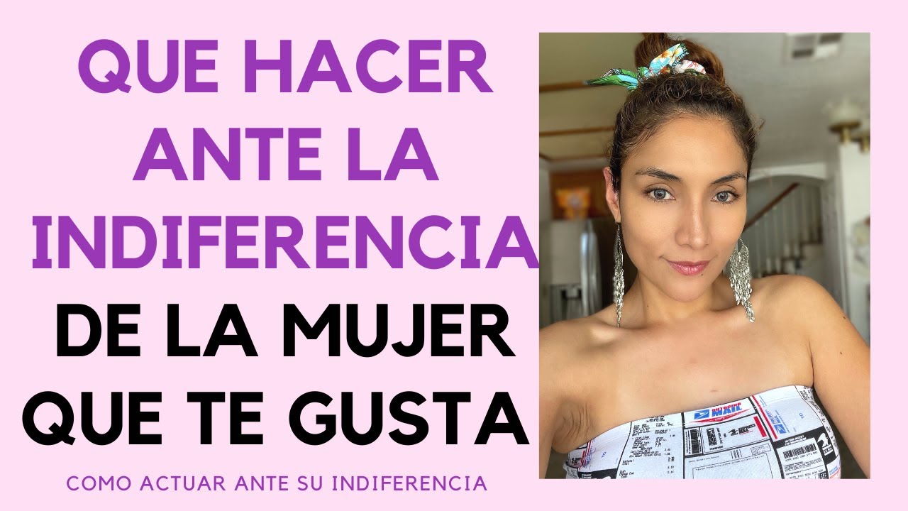 Cómo actuar ante la indiferencia de una mujer (Qué hacer si ella está distante contigo)
