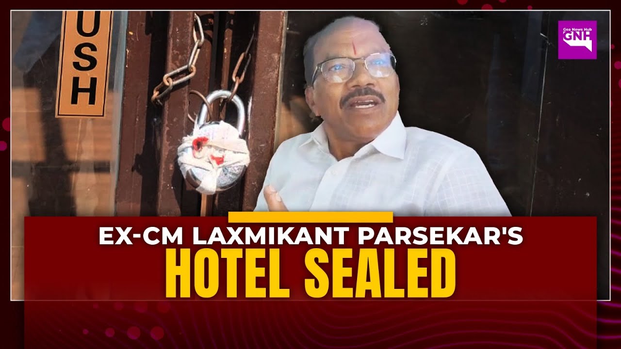 EX-CM LAXMIKANT PARSEKAR'S HOTEL SEALED