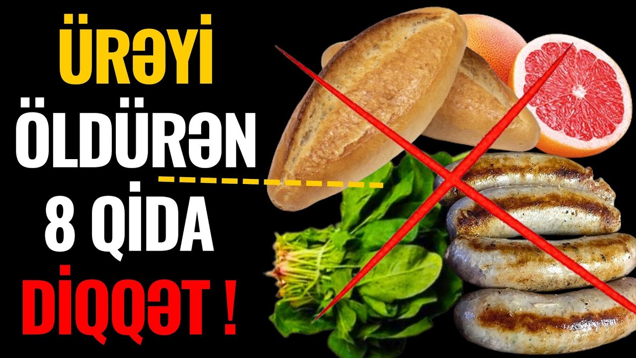Ürəyi Öldürən 8 qida - Ürək xəstələri qətiyyən yeməsin!