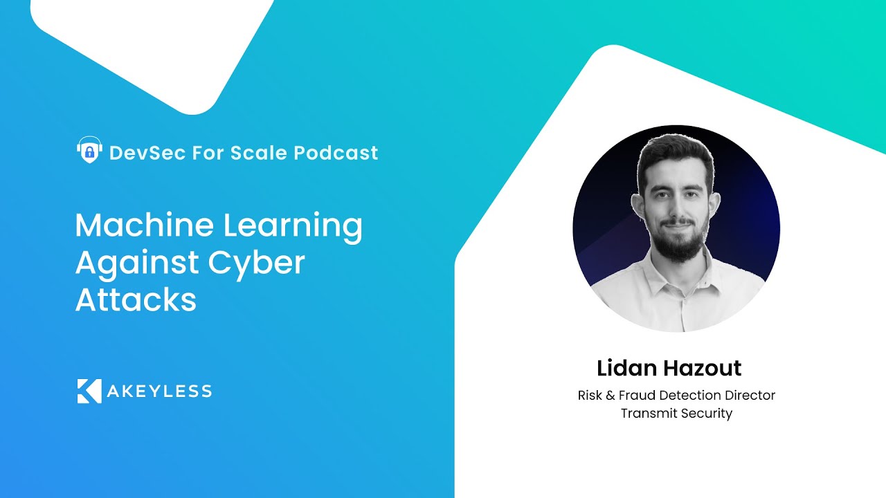 DevSec For Scale Podcast - Machine Learning Against Cyber Attacks w/ Lidan Hazout, Transmit Security