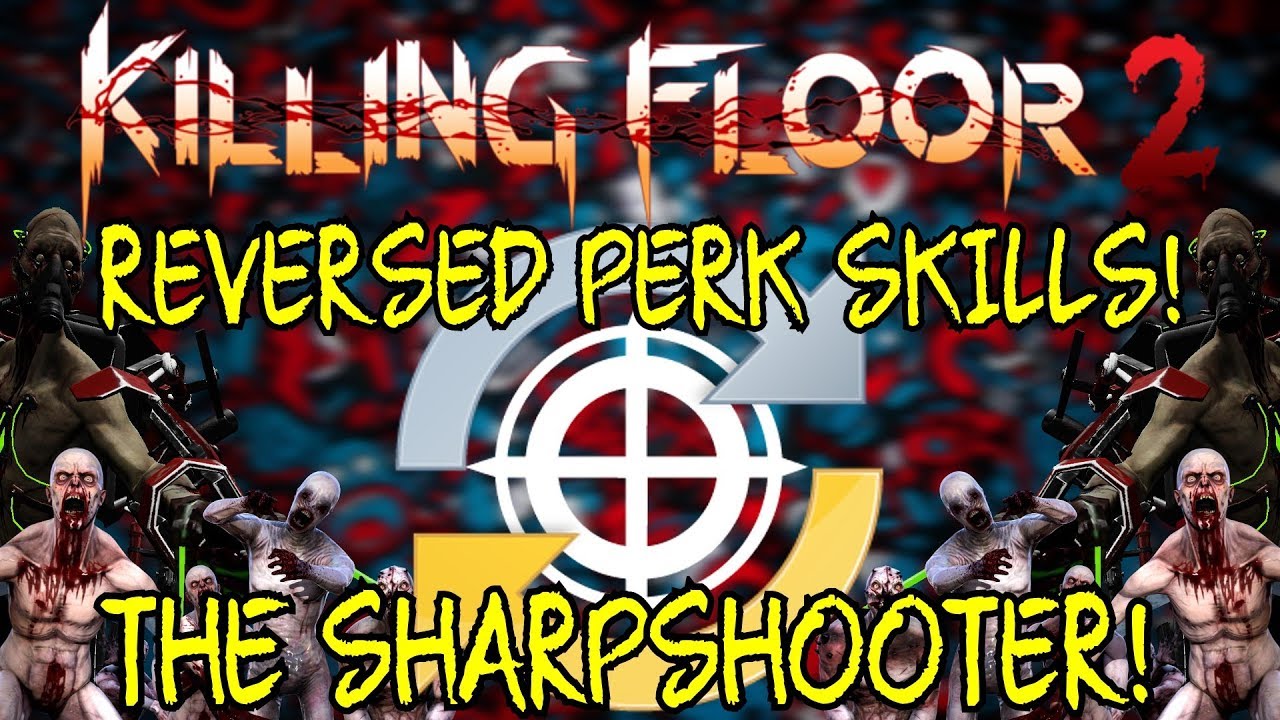 Killing Floor 2 | PLAYING WITH REVERSED PERK SKILLS! - The Sharpshooter!
