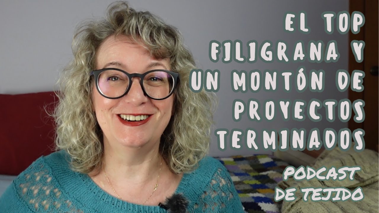 El Top FILIGRANA y montones de proyectos terminados #PODCASTDETEJIDO
