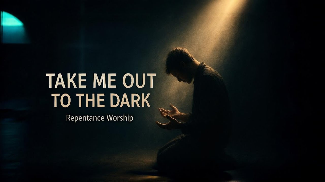 TAKE ME OUT TO THE DARK | Deep Repentance Worship Song | Emotional Christian Prayer