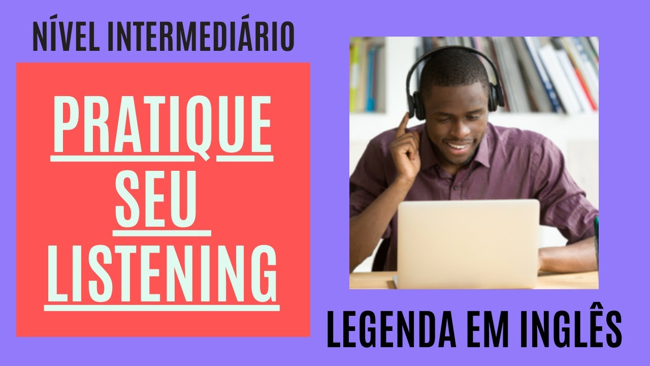 PR&Aacute;TICA DE LISTENING - INGL&Ecirc;S COM NATIVOS (N&Iacute;VEL INTERMEDI&Aacute;RIO)