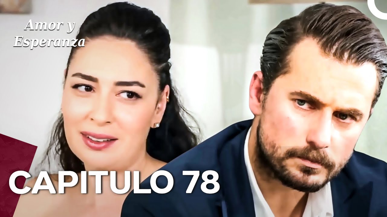 Amor y Esperanza - Capitulo 78 (Doblado en Español)