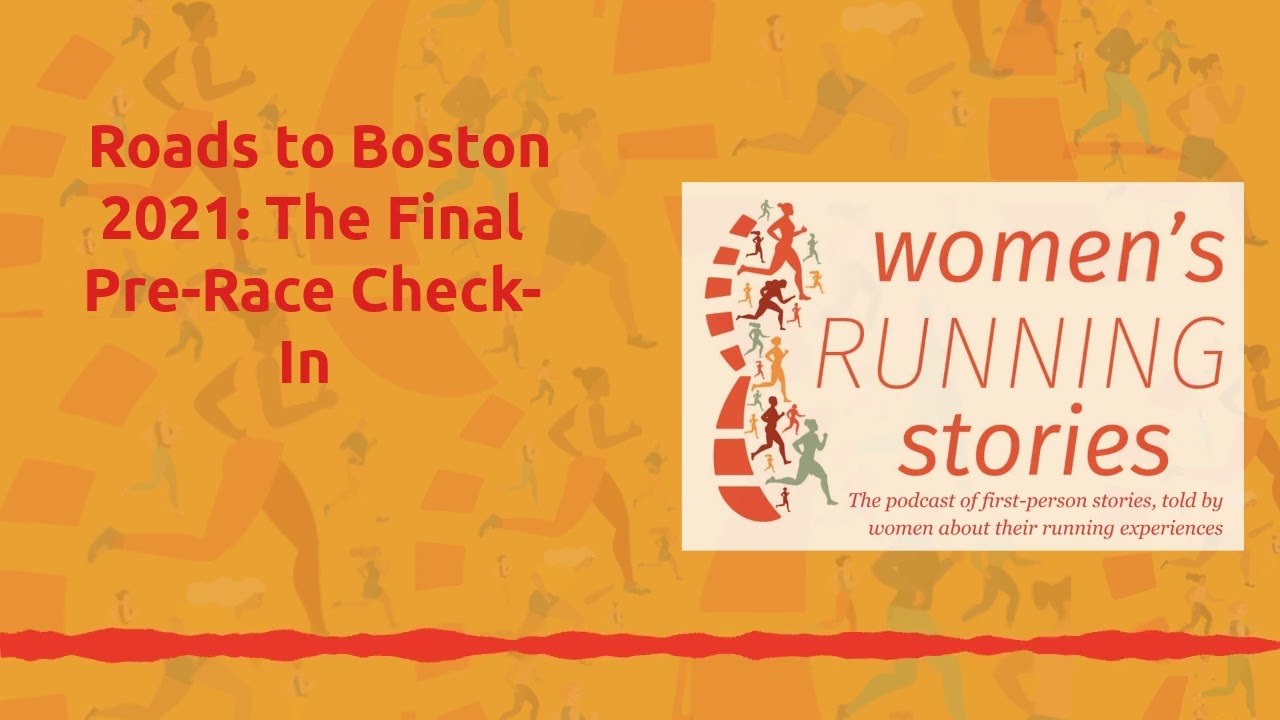 Roads to Boston 2021: The Final Pre-Race Check-In [AUDIO]