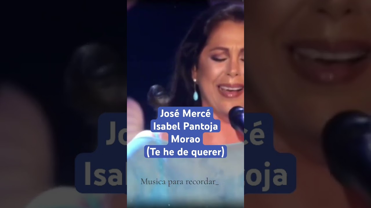 Isabel Pantoja y José Mercé  y morao / ( te he de querer)