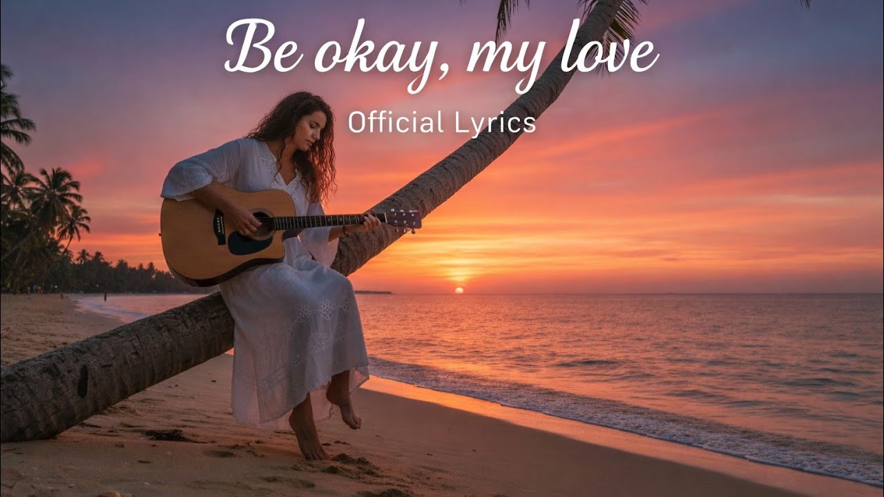 Be Okay, My Love (Official Lyrics) | Best Chill Vibes 2026