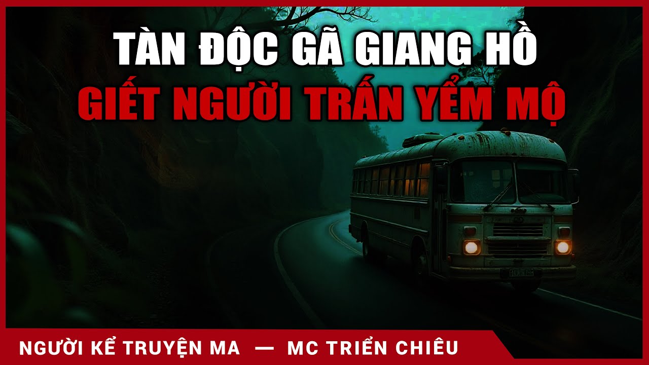 [KINH HÃI] TRUYỆN MA: Tàn Độc Gã Giang HỒ Giết Người Trấn Yểm Mộ - Mc Triển Chiêu