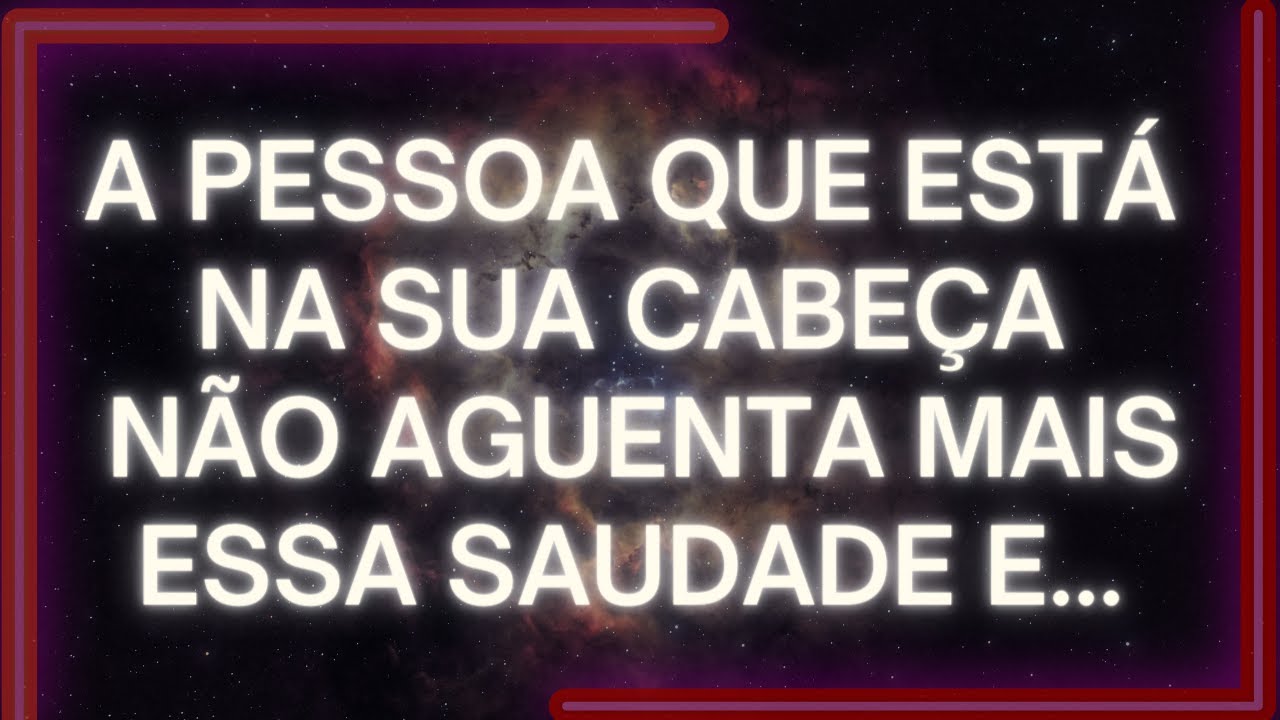MENSAGEM dos Anjos: A PESSOA que Está na Sua Cabeça NÃO AGUENTA Mais Essa SAUDADE E...