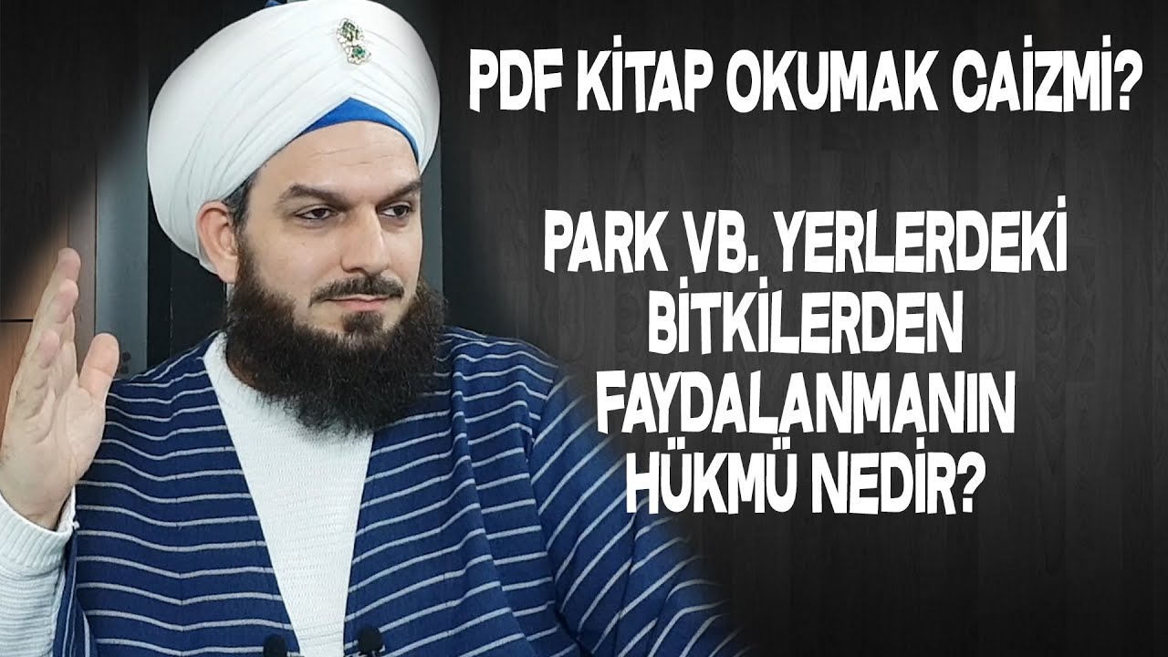 2206. PDF DEN KİTAP OKUMAK CAİZMİDİR? PARK VB YERLERDEKİ BİTKİLERDEN FAYDALANMAKTAKİ HÜKÜM NEDİR?